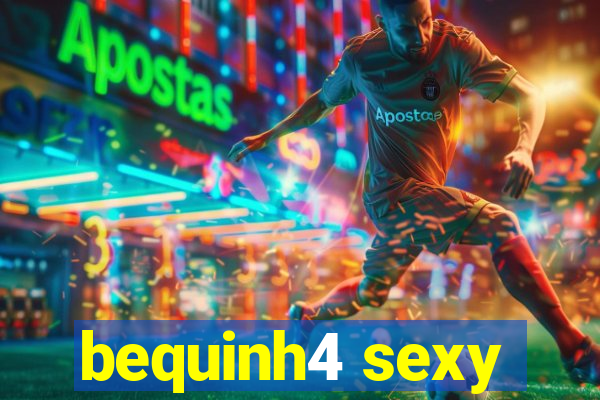 bequinh4 sexy